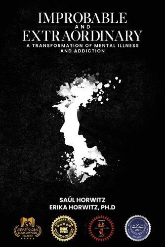 Improbable and Extraordinary: A Transformation of Mental Illness and Addiction  by Saúl Horwitz at Abbey's Bookshop, 
