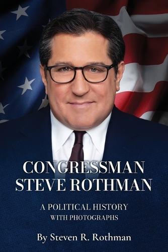 Congressman Steve Rothman: A Political History with Photographs  by Steven R Rothman at Abbey's Bookshop, 