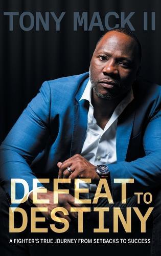 Defeat to Destiny: From Setbacks to Success  by Tony Mack at Abbey's Bookshop, 