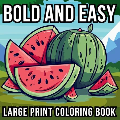 Bold and Easy Large Print Coloring Book: 51 Big and Simple Designs for Seniors, Beginners and Kids - Featuring Nature, Flowers, Animals, Still Life, Food and More!  by Noah Goleman at Abbey's Bookshop, 