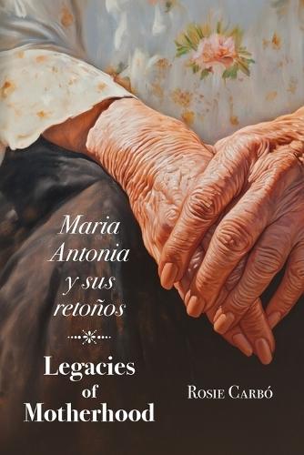 Maria Antonia y sus retoños: Legacies of Motherhood  by Rosie Carbó at Abbey's Bookshop, 