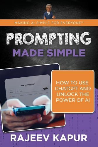 Prompting Made Simple: How to Use ChatGPT and Unlock the Power of AI  by Rajeev Kapur at Abbey's Bookshop, 