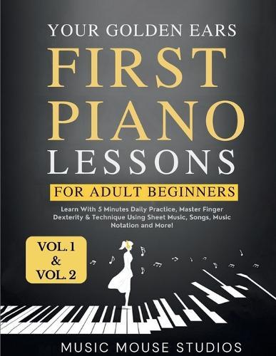 First Piano Lessons for Adult Beginners, Volume 1 and Volume 2: Learn with 5 Minutes Daily Practice, Master Finger Dexterity & Technique Using Sheet Music, Songs, Music Notation and More!  by Music Mouse Studios at Abbey's Bookshop, 