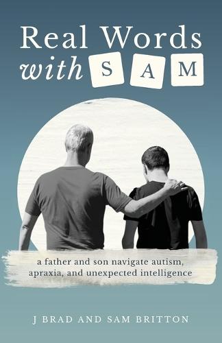 Real Words With Sam: A Father and Son Navigate Autism, Apraxia, and Unexpected Intelligence  by J Brad Britton at Abbey's Bookshop, 