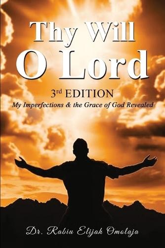 Thy Will O Lord: My Imperfections & the Grace of God Revealed  by Rabiu Elijah Omolaja at Abbey's Bookshop, 