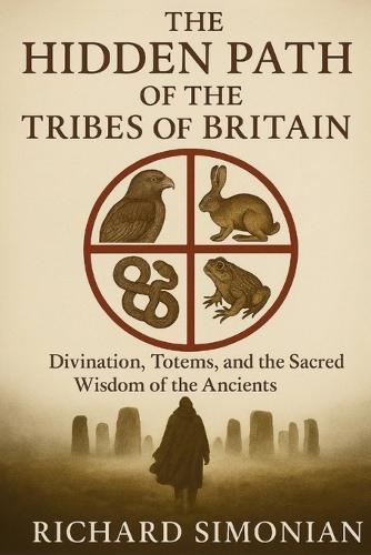 The Hidden Path Of The Tribes Of Britain: Divination, Totems, And The Sacred Wisdom Of The Ancients  by Richard Simonian at Abbey's Bookshop, 