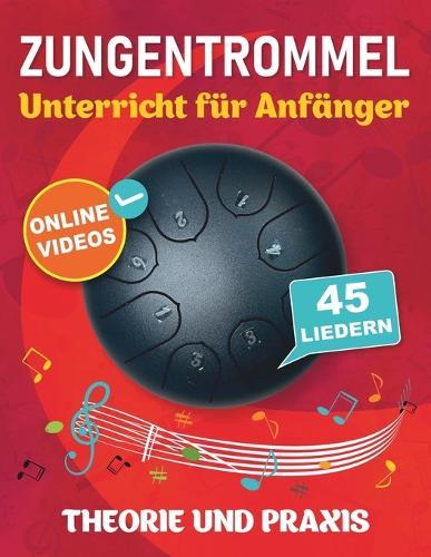 Zungentrommel Unterricht für Anfänger mit 45 Liedern: Theorie und Praxis + Online-Videos