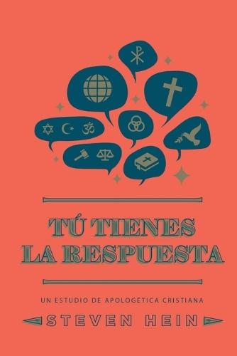 T tienes la respuesta: Un estudio de apologetica cristiana  by Dr. Steven A. Hein at Abbey's Bookshop, 
