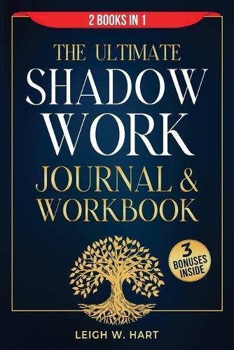 The Ultimate Shadow Work Journal & Workbook - 2 Books in 1: A Comprehensive Collection of Exercises, Prompts, and Affirmations for Profound Self-Discovery, Emotional Recovery, and Personal Growth  by Leigh W Hart at Abbey's Bookshop, 