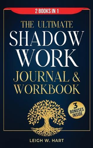 The Ultimate Shadow Work Journal & Workbook - 2 Books in 1: A Comprehensive Collection of Exercises, Prompts, and Affirmations for Profound Self-Discovery, Emotional Recovery, and Personal Growth  by Leigh W Hart at Abbey's Bookshop, 