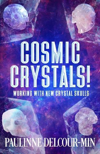 Cosmic Crystals!: Working with New Crystal Skulls  by Paulinne Delcour-Min (Paulinne Delcour-Min) at Abbey's Bookshop, 