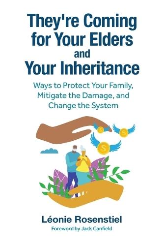 They're Coming for Your Elders and Your Inheritance: Ways to Protect Your Family, Mitigate the Damage, and Change the System  by Léonie Rosenstiel at Abbey's Bookshop, 