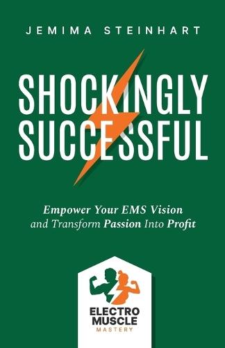 Shockingly Successful: Empower Your EMS Vision and Transform Passion Into Profit  by Jemima Steinhart at Abbey's Bookshop, 