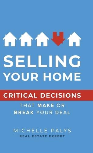 Selling Your Home: Critical Decisions That Make or Break Your Deal  by Michelle Palys at Abbey's Bookshop, 