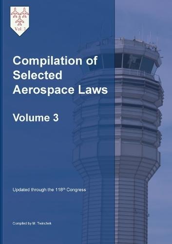 Compilation of Selected Aerospace Laws Vol. 3  by Michael S Twinchek at Abbey's Bookshop, 