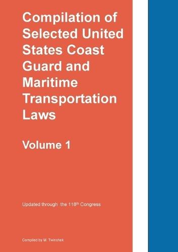 Compilation of Selected United States Coast Guard and Maritime Transportation Laws Vol 1  by Twinchek at Abbey's Bookshop, 