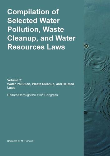 Compilation of Selected Water Pollution, Waste Cleanup, and Water Resources Laws Vol. 2: Water Pollution, Waste Cleanup, and Related Laws  by Michael S Twinchek at Abbey's Bookshop, 