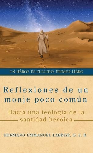 Reflexiones de un monje poco común: Hacia una teología de la santidad heroica  by Hermano Emmanuel Labrise O S B at Abbey's Bookshop, 