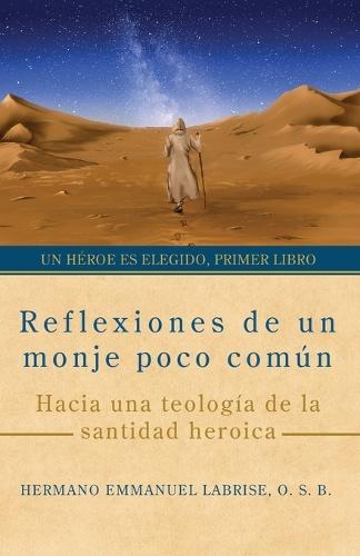 Reflexiones de un monje poco común: Hacia una teología de la santidad heroica  by Hermano Emmanuel Labrise O S B at Abbey's Bookshop, 