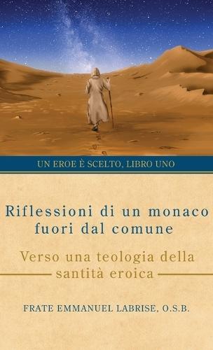 Riflessioni di un monaco fuori dal comune: Verso una teologia della santità eroica  by Frate Emmanuel Labrise O S B at Abbey's Bookshop, 