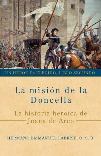 La misión de la Doncella: La historia heroica de Juana de Arco  by Hermano Emmanuel Labrise O S B at Abbey's Bookshop, 