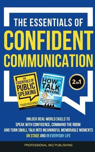 The Essentials of Confident Communication: Unlock Real-World Skills to Speak with Confidence, Command the Room, and Turn Small Talk into Meaningful, Memorable Moments - On Stage and In Everyday Life  by Professional Skz Publishing at Abbey's Bookshop, 