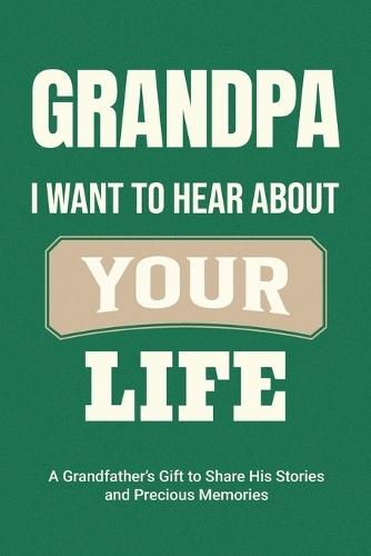 Grandpa, I Want to Hear About Your Life: A Grandfather's Gift to Share His Stories and Precious Memories  by Casey Parker at Abbey's Bookshop, 