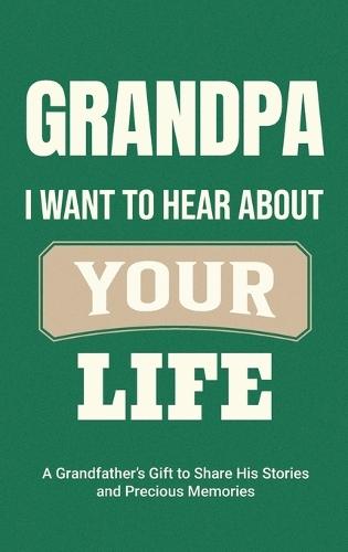 Grandpa, I Want to Hear About Your Life: A Grandfather's Gift to Share His Stories and Precious Memories  by Casey Parker at Abbey's Bookshop, 