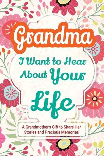 Grandma, I Want to Hear About Your Life: A Grandmother's Gift to Share Her Stories and Precious Memories  by Casey Parker at Abbey's Bookshop, 