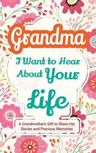 Grandma, I Want to Hear About Your Life: A Grandmother's Gift to Share Her Stories and Precious Memories  by Casey Parker at Abbey's Bookshop, 