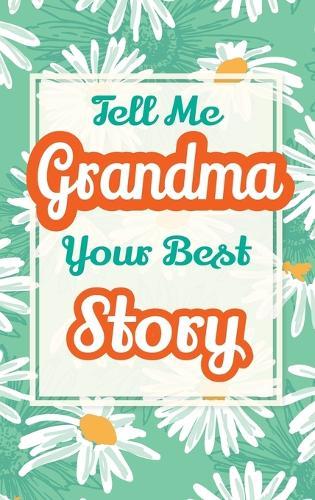 Tell Me, Grandma, Your Best Story: A Family Keepsake Gift to Share a Grandmother's Story and Memories  by Casey Parker at Abbey's Bookshop, 