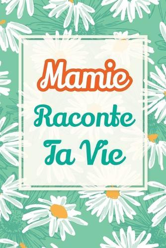 Mamie, raconte ta vie: Un livre cadeau pour une grand-mère: écris ton histoire et partage tes souvenirs avec moi  by Casey Parker at Abbey's Bookshop, 