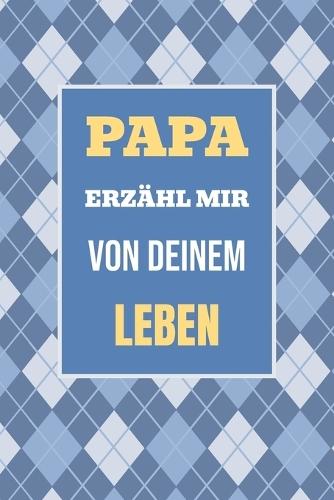 Papa, erzähl mir von deinem Leben: Ein Geschenk, um deine Geschichte und Erlebnisse zu teilen - für unvergessliche Momente mit der Familie  by Casey Parker at Abbey's Bookshop, 