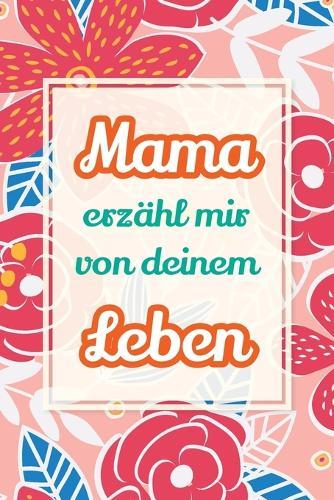 Mama, erzähl mir von deinem Leben: Deine Geschichte als Geschenk - Ein Erinnerungsbuch für gemeinsame Gespräche und besondere Augenblicke  by Casey Parker at Abbey's Bookshop, 
