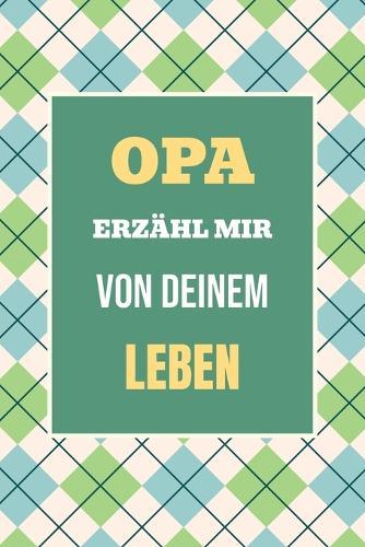 Opa, erzähl mir von deinem Leben: Teile deine Geschichte - Ein einzigartiges Geschenk für wertvolle Familienmomente  by Casey Parker at Abbey's Bookshop, 