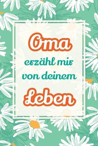 Oma, erzähl mir von deinem Leben: Deine Geschichte, unser Schatz - Ein Geschenk, um Erinnerungen lebendig zu halten und gemeinsam zu lachen  by Casey Parker at Abbey's Bookshop, 