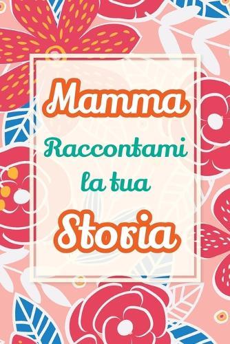 Mamma, raccontami la tua storia: Un regalo speciale per celebrare i ricordi e i momenti più belli della tua vita  by Casey Parker at Abbey's Bookshop, 