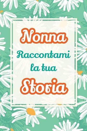 Nonna, raccontami la tua storia: Il regalo perfetto per raccogliere i ricordi e celebrare una vita piena di amore  by Casey Parker at Abbey's Bookshop, 