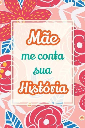 Mãe, me conta sua história: Presente único para compartilhar suas memórias e experiências de vida  by Casey Parker at Abbey's Bookshop, 