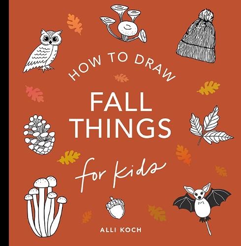 Fall Things: How to Draw Books for Kids with Pumpkins, Scarecrows, Turkeys and More  by Alli Koch at Abbey's Bookshop, 