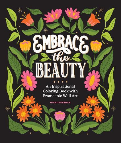 Embrace the Beauty: An Adult Coloring Book with Inspirational Quotes and Frameable Wall Art  by Ginny Mossman at Abbey's Bookshop, 