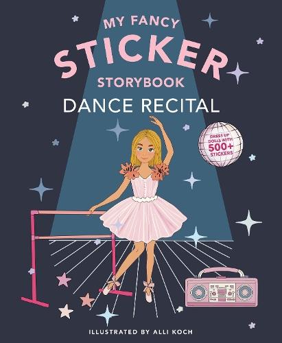 My Sticker Storybook: Dance Recital: 350+ Reusable Dress-up Sticker Book for Kids Ages 5-8  by Alli Koch at Abbey's Bookshop, 