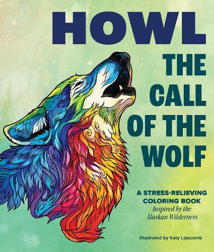 Howl: The Call of the Wolf: A Stress-Relieving Adult Coloring Book Inspired by the Alaskan Wilderness  by Katy Lipscomb at Abbey's Bookshop, 