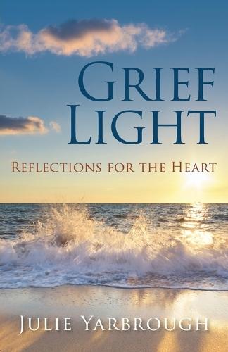 Grief Light: Reflections for the Heart  by Julie Yarbrough at Abbey's Bookshop, 
