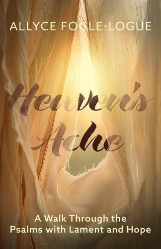 Heaven's Ache: A Walk Through the Psalms with Lament and Hope  by Allyce Fogle-Logue at Abbey's Bookshop, 