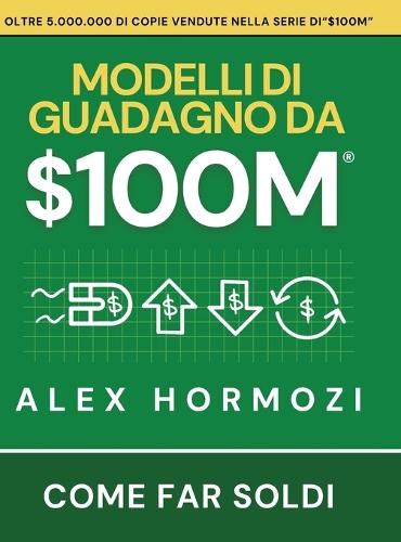 $100M Modelli di guadagno: Come far soldi  by Alex Hormozi at Abbey's Bookshop, 