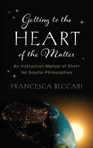 Getting to the Heart of the Matter: An Instruction Manual of Short Yet Soulful Philosophies  by Francesca Beccari at Abbey's Bookshop, 