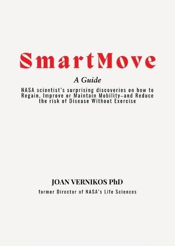 Smart Move A Guide: NASA scientist's surprising discoveries on how to Regain, Improve or Maintain Mobility-and Reduce the risk of Disease Without Exercise  by Dr Joan Vernikos at Abbey's Bookshop, 