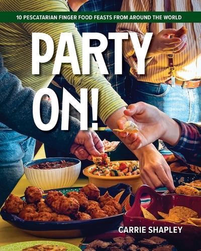 Party On!: 10 Pescatarian Finger Food Feasts From Around the World  by Carrie Shapley at Abbey's Bookshop, 