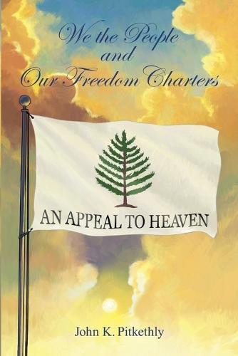 We the People and Our Freedom Charters  by John K Pitkethly at Abbey's Bookshop, 